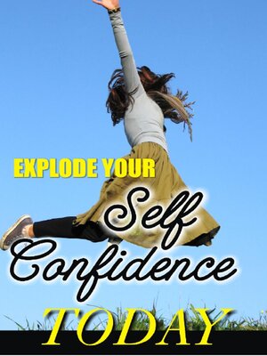 cover image of Explode Your Self Confidence Today!